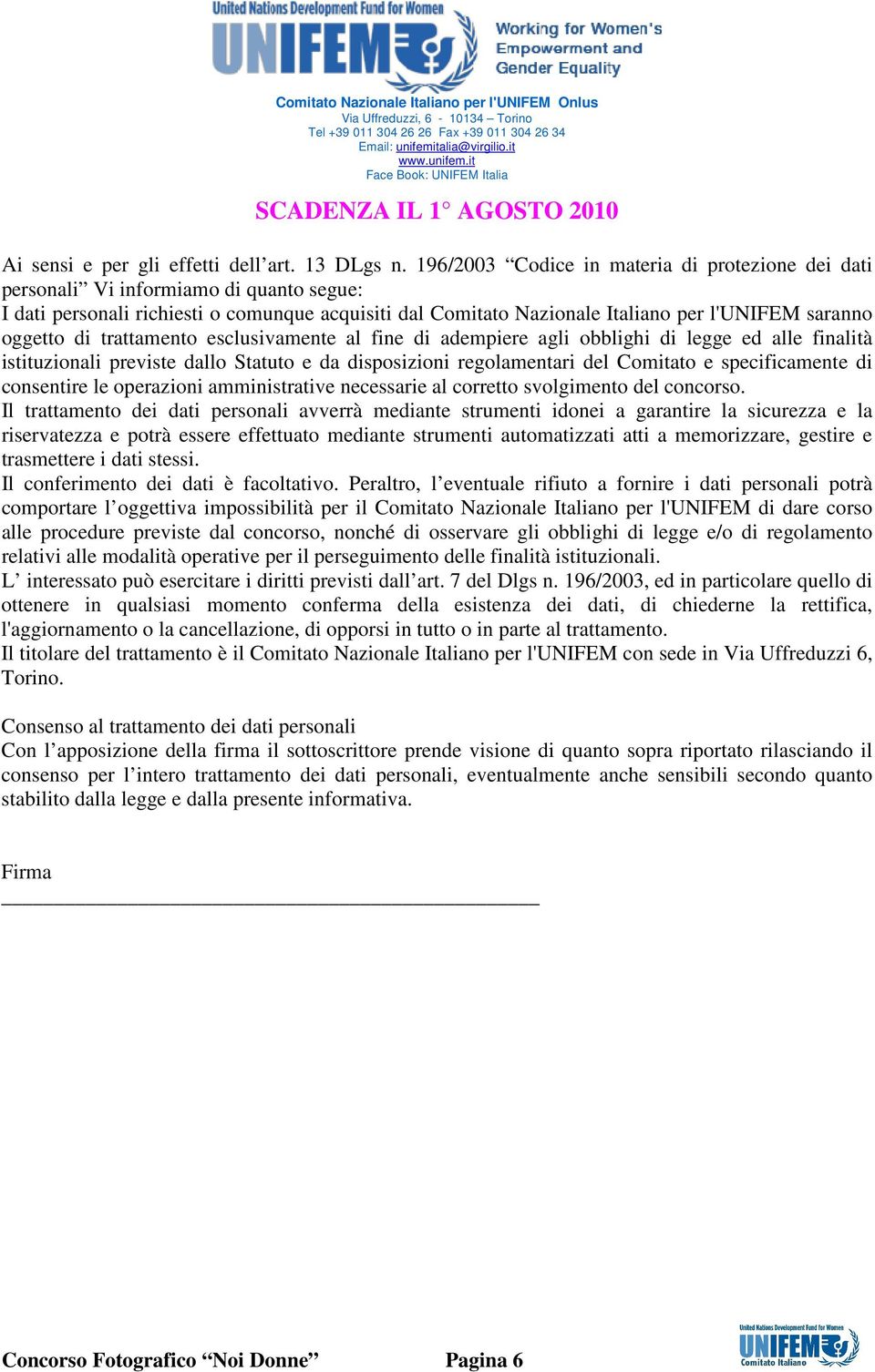 di trattamento esclusivamente al fine di adempiere agli obblighi di legge ed alle finalità istituzionali previste dallo Statuto e da disposizioni regolamentari del Comitato e specificamente di