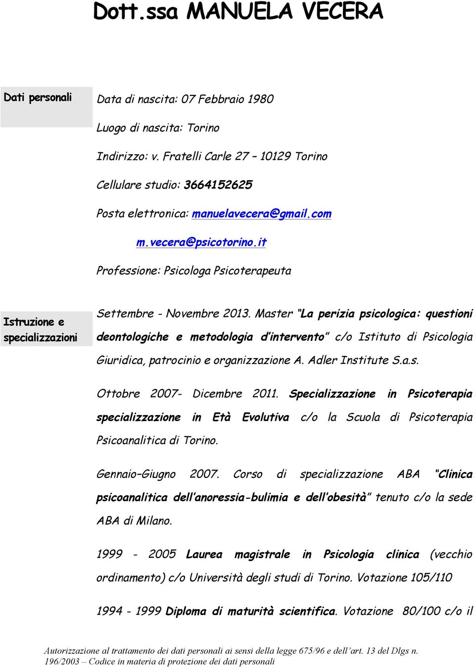 it Professione: Psicologa Psicoterapeuta Istruzione e specializzazioni Settembre - Novembre 2013.