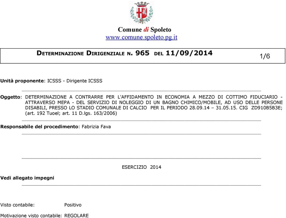 LO STADIO COMUNALE DI CALCIO PER IL PERIODO 28.09.14 31.05.15. CIG ZD910B5B3E; (art. 192 Tuoel; art. 11 D.lgs.