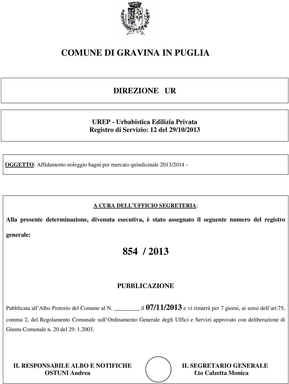 2013 PUBBLICAZIONE Pubblicata all Albo Pretorio del Comune al N. il 07/11/2013 e vi rimarrà per 7 giorni, ai sensi dell art.