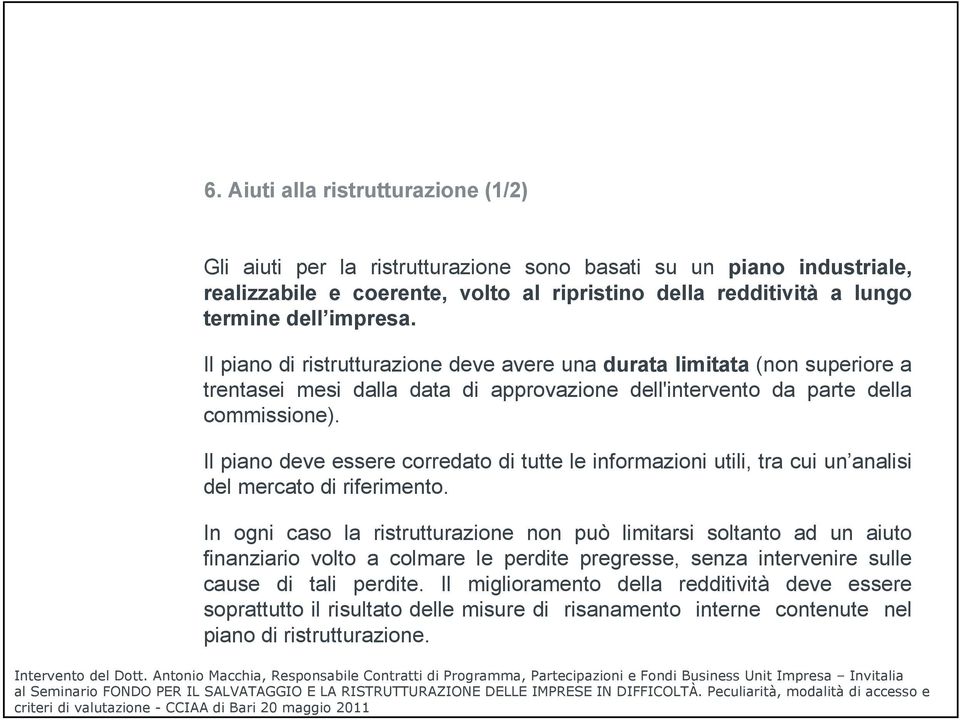 Il piano deve essere corredato di tutte le informazioni utili, tra cui un analisi del mercato di riferimento.