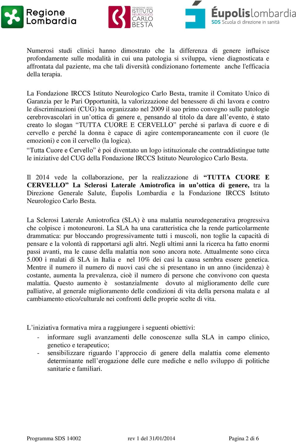 La Fondazione IRCCS Istituto Neurologico Carlo Besta, tramite il Comitato Unico di Garanzia per le Pari Opportunità, la valorizzazione del benessere di chi lavora e contro le discriminazioni (CUG) ha