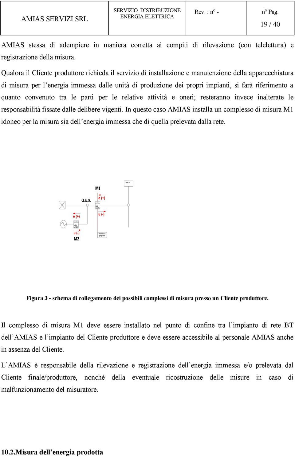 riferimento a quanto convenuto tra le parti per le relative attività e oneri; resteranno invece inalterate le responsabilità fissate dalle delibere vigenti.