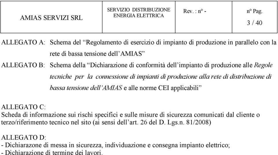 AMIAS e alle norme CEI applicabili ALLEGATO C: Scheda di informazione sui rischi specifici e sulle misure di sicurezza comunicati dal cliente o terzo/riferimento tecnico