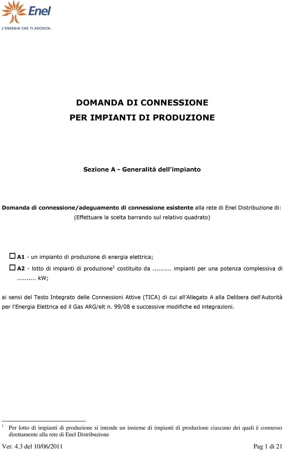 .. kw; ai sensi del Testo Integrato delle Connessioni Attive (TICA) di cui all Allegato A alla Delibera dell'autorità per l'energia Elettrica ed il Gas ARG/elt n.