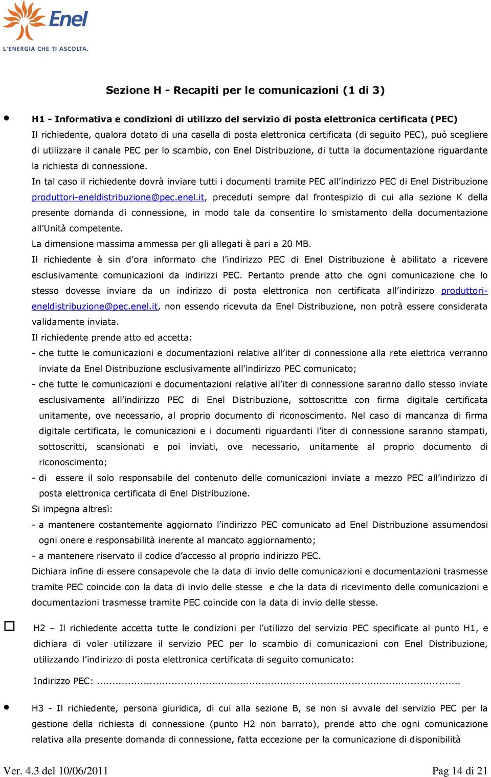 In tal caso il richiedente dovrà inviare tutti i documenti tramite PEC all indirizzo PEC di produttori-eneld