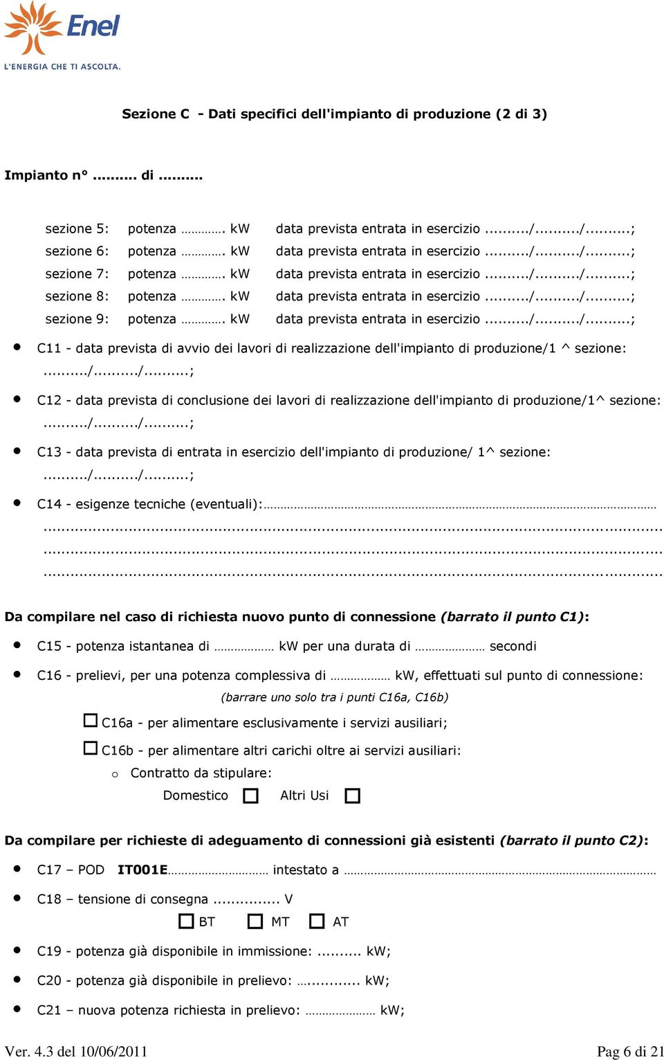 kw data prevista entrata in esercizio.../.../...; C11 - data prevista di avvio dei lavori di realizzazione dell'impianto di produzione/1 ^ sezione:.../.../...; C12 - data prevista di conclusione dei lavori di realizzazione dell'impianto di produzione/1^ sezione:.