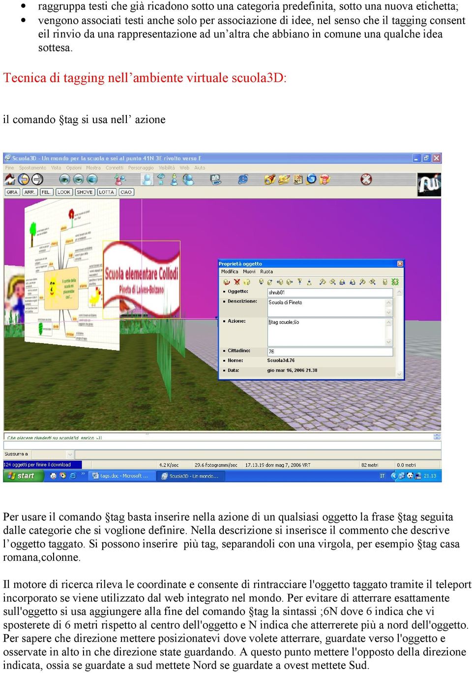Tecnica di tagging nell ambiente virtuale scuola3d: il comando tag si usa nell azione Per usare il comando tag basta inserire nella azione di un qualsiasi oggetto la frase tag seguita dalle categorie