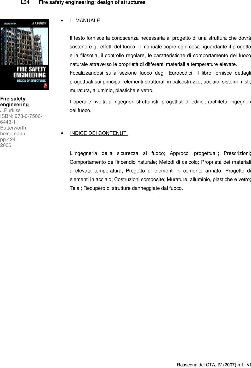 Il manuale copre ogni cosa riguardante il progetto e la filosofia, il controllo regolare, le caratteristiche di comportamento del fuoco naturale attraverso le proprietà di differenti materiali a