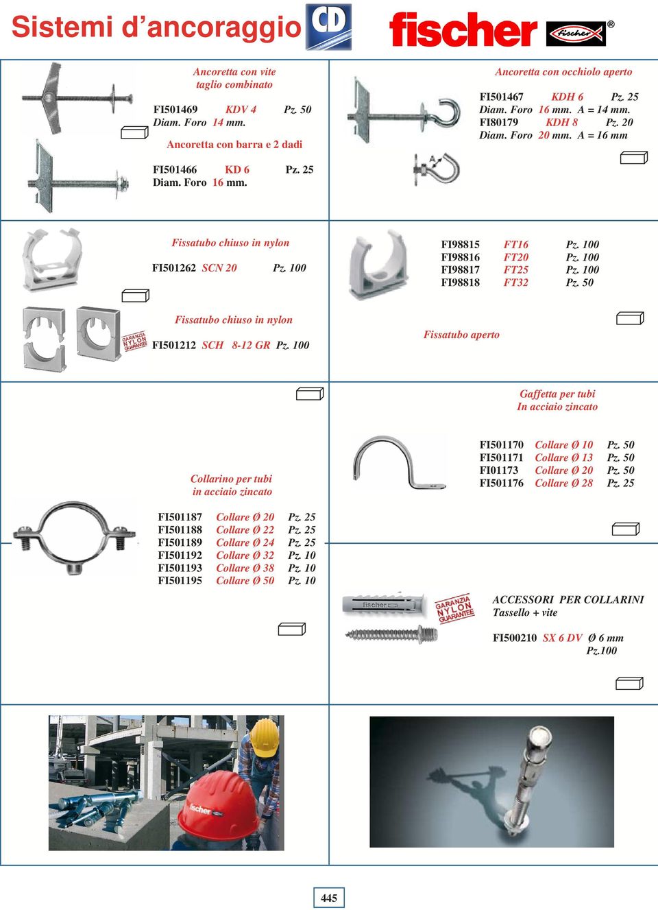 100 FI98818 FT32 Pz. 50 Fissatubo chiuso in nylon FI501212 SCH 8-12 GR Pz. 100 Fissatubo aperto Gaffetta per tubi In acciaio zincato Collarino per tubi in acciaio zincato FI501187 Collare Ø 20 Pz.