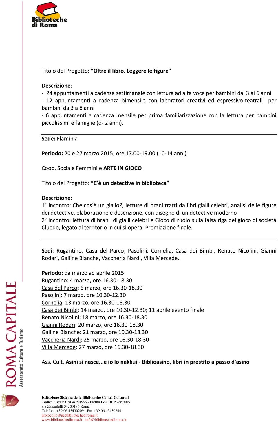 espressivo-teatrali per bambini da 3 a 8 anni - 6 appuntamenti a cadenza mensile per prima familiarizzazione con la lettura per bambini piccolissimi e famiglie (o- 2 anni).