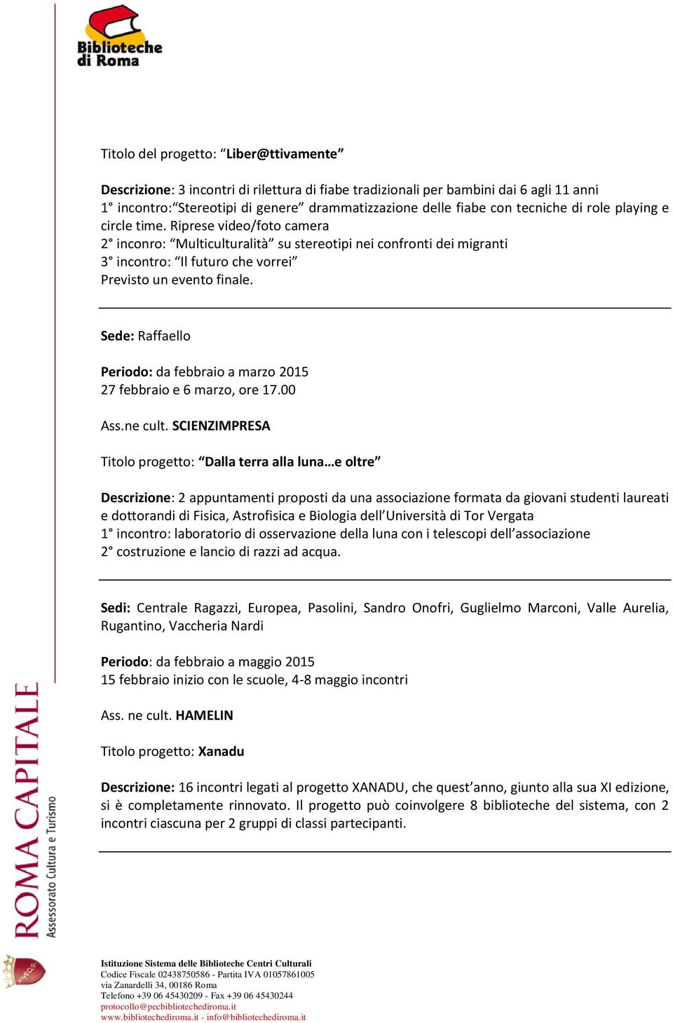 Sede: Raffaello Periodo: da febbraio a marzo 2015 27 febbraio e 6 marzo, ore 17.00 Ass.ne cult.