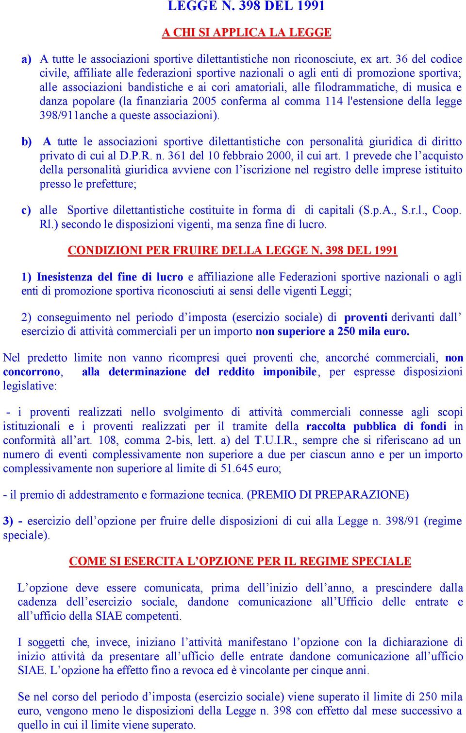 popolare (la finanziaria 2005 conferma al comma 114 l'estensione della legge 398/911anche a queste associazioni).