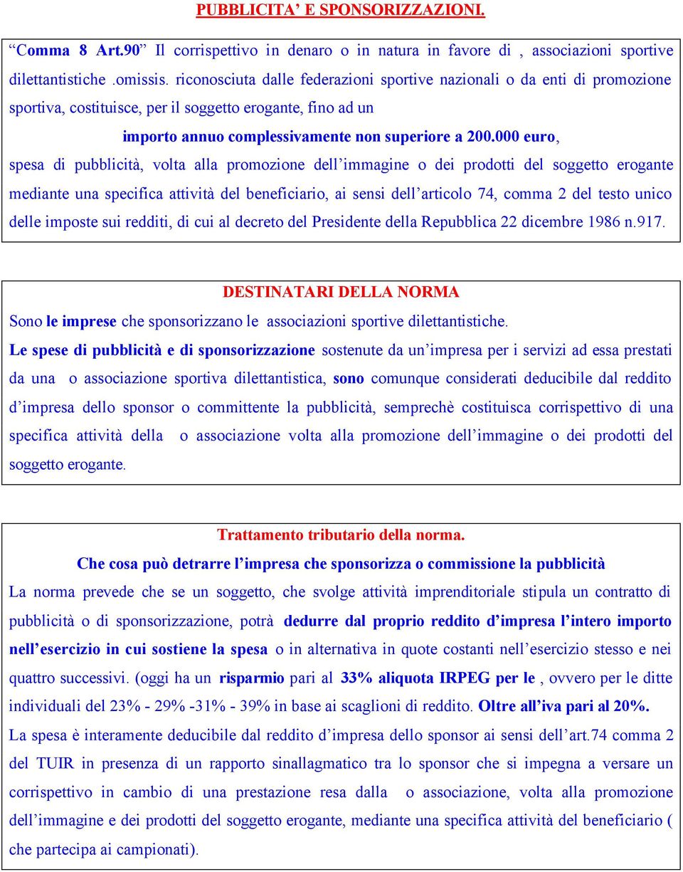 000 euro, spesa di pubblicità, volta alla promozione dell immagine o dei prodotti del soggetto erogante mediante una specifica attività del beneficiario, ai sensi dell articolo 74, comma 2 del testo