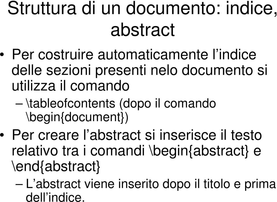 \begin{document}) Per creare l abstract si inserisce il testo relativo tra i comandi