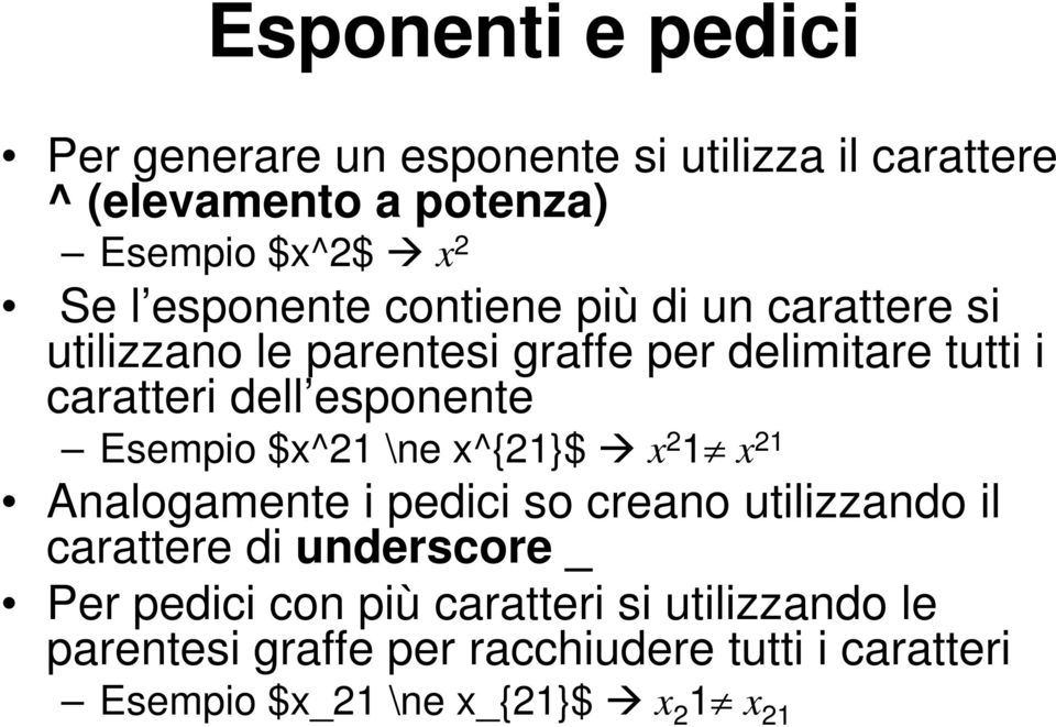 Esempio $x^21 \ne x^{21}$ x 2 1 x 21 Analogamente i pedici so creano utilizzando il carattere di underscore _ Per pedici