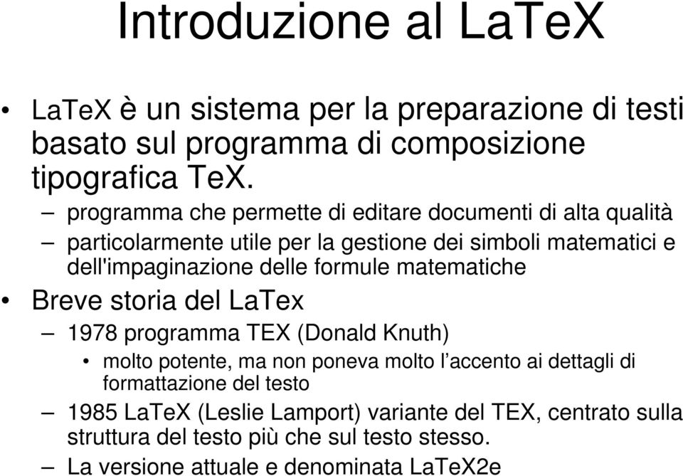 delle formule matematiche Breve storia del LaTex 1978 programma TEX (Donald Knuth) molto potente, ma non poneva molto l accento ai dettagli di