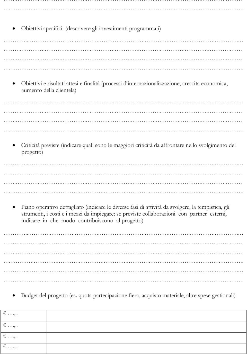 operativo dettagliato (indicare le diverse fasi di attività da svolgere, la tempistica, gli strumenti, i costi e i mezzi da impiegare; se previste