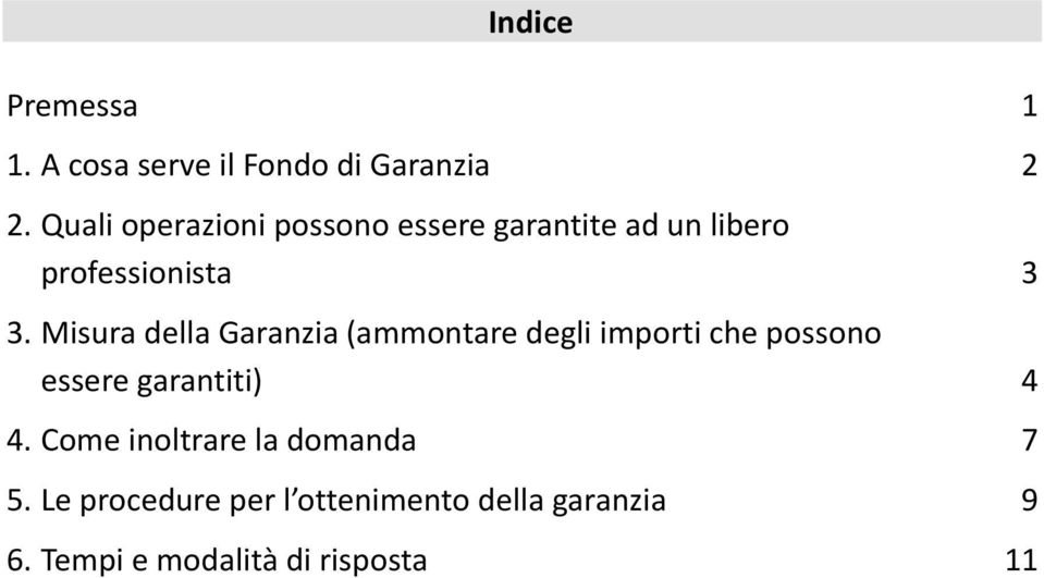 Misura della Garanzia (ammontare degli importi che possono essere garantiti) 4 4.