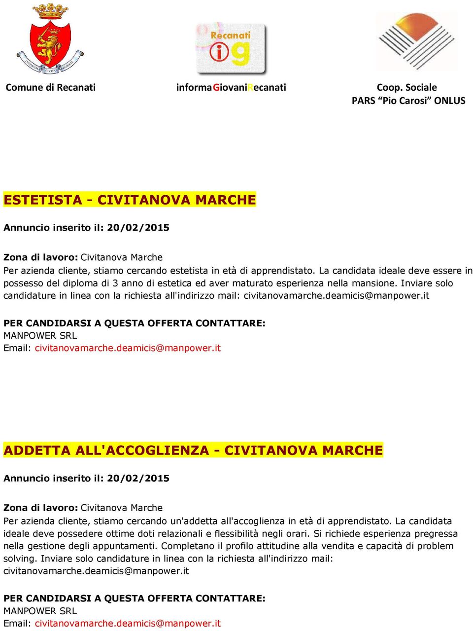 Inviare solo candidature in linea con la richiesta all'indirizzo mail: civitanovamarche.deamicis@manpower.