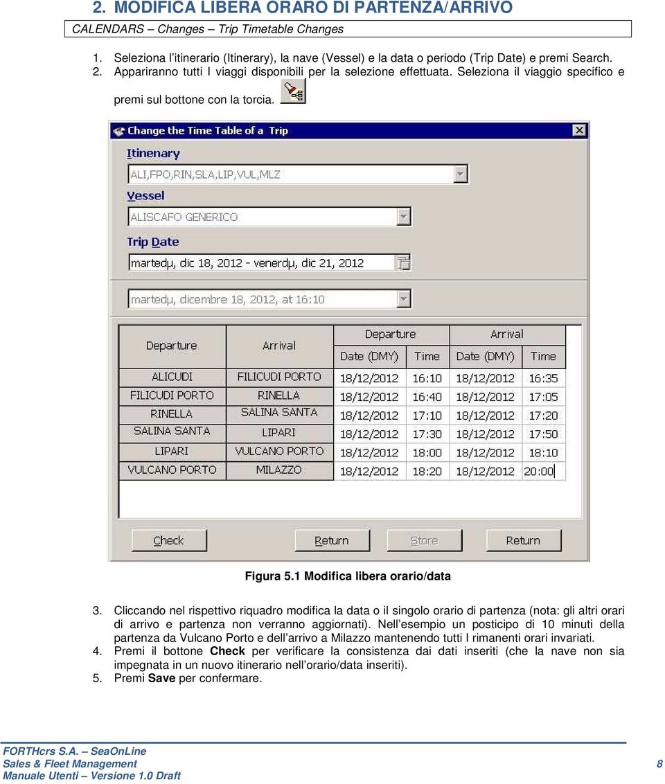 Cliccando nel rispettivo riquadro modifica la data o il singolo orario di partenza (nota: gli altri orari di arrivo e partenza non verranno aggiornati).