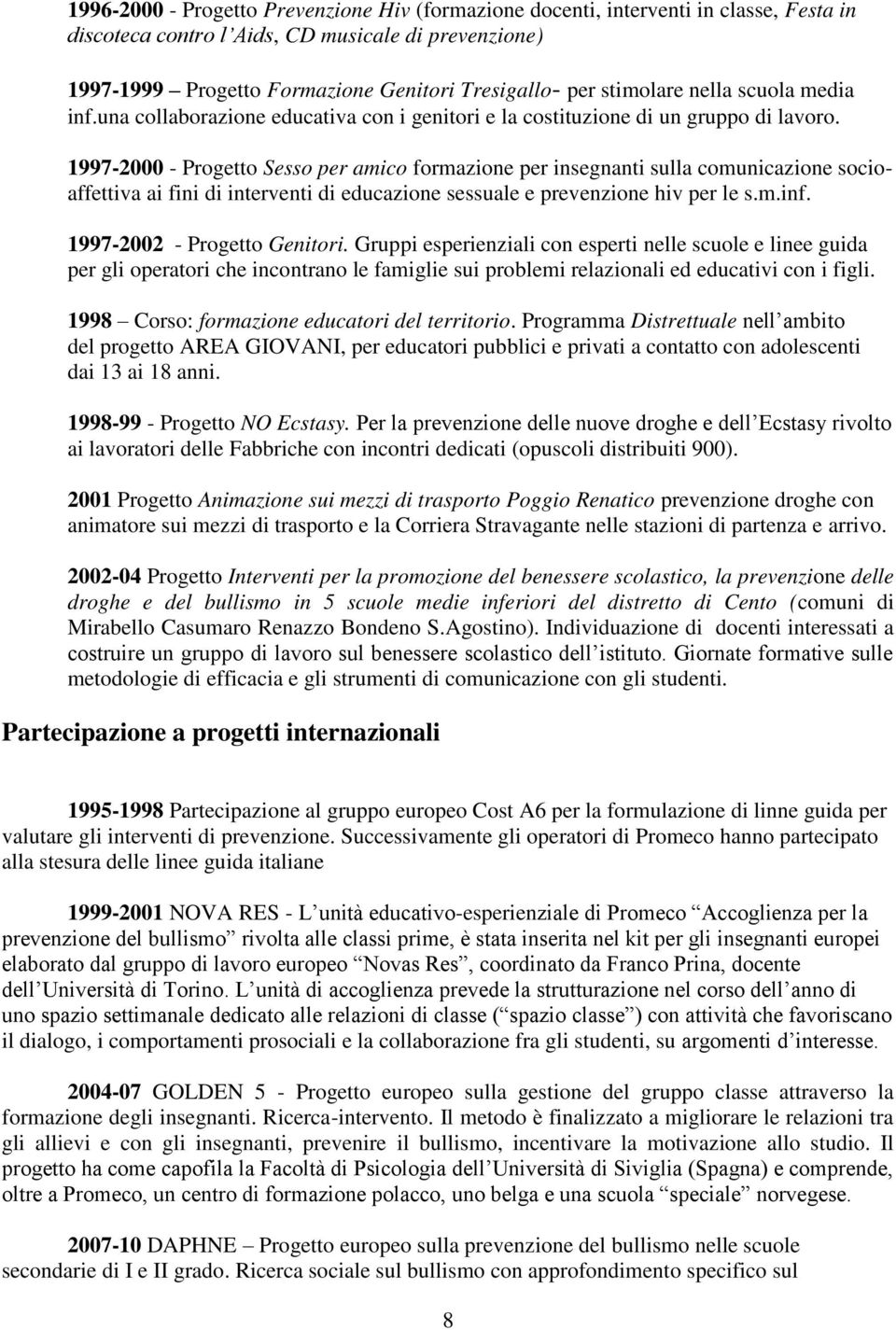 1997-2000 - Progetto Sesso per amico formazione per insegnanti sulla comunicazione socioaffettiva ai fini di interventi di educazione sessuale e prevenzione hiv per le s.m.inf.