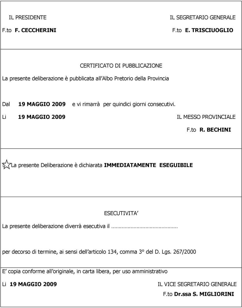 giorni consecutivi. Li 19 MAGGIO 2009 IL MESSO PROVINCIALE F.to R.