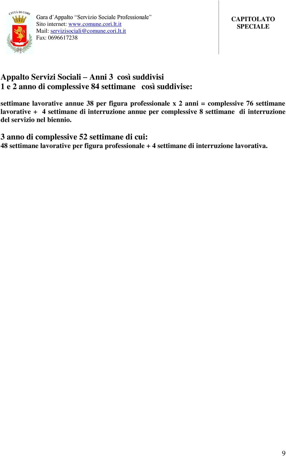 interruzione annue per complessive 8 settimane di interruzione del servizio nel biennio.