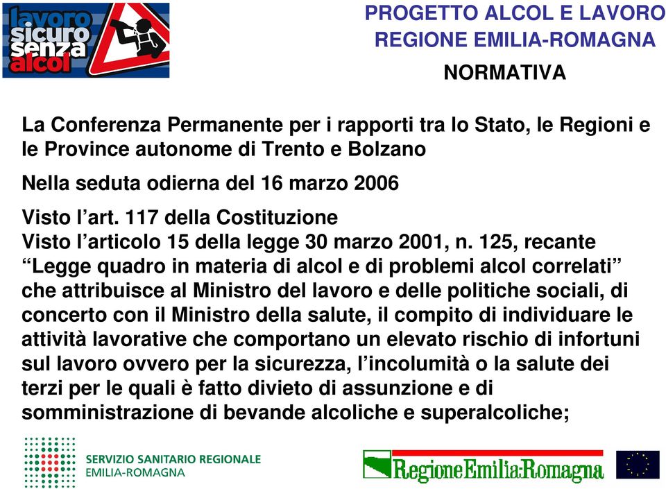 125, recante Legge quadro in materia di alcol e di problemi alcol correlati che attribuisce al Ministro del lavoro e delle politiche sociali, di concerto con il Ministro