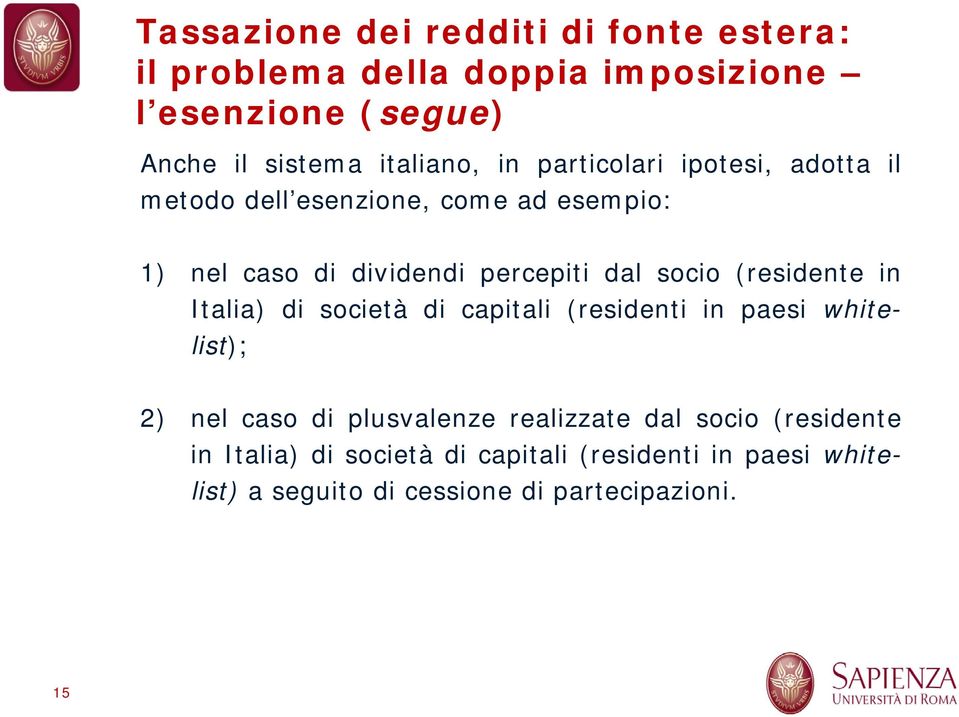 dal socio (residente in Italia) di società di capitali (residenti in paesi whitelist); 2) nel caso di plusvalenze