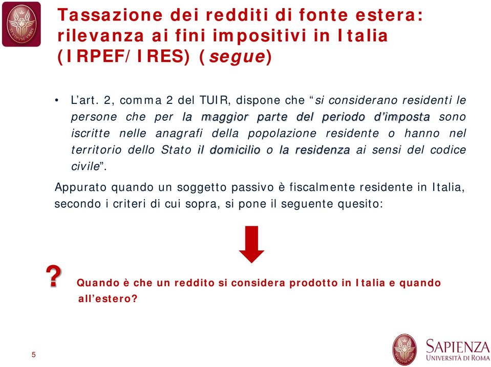 della popolazione residente o hanno nel territorio dello Stato il domicilio o la residenza ai sensi del codice civile.