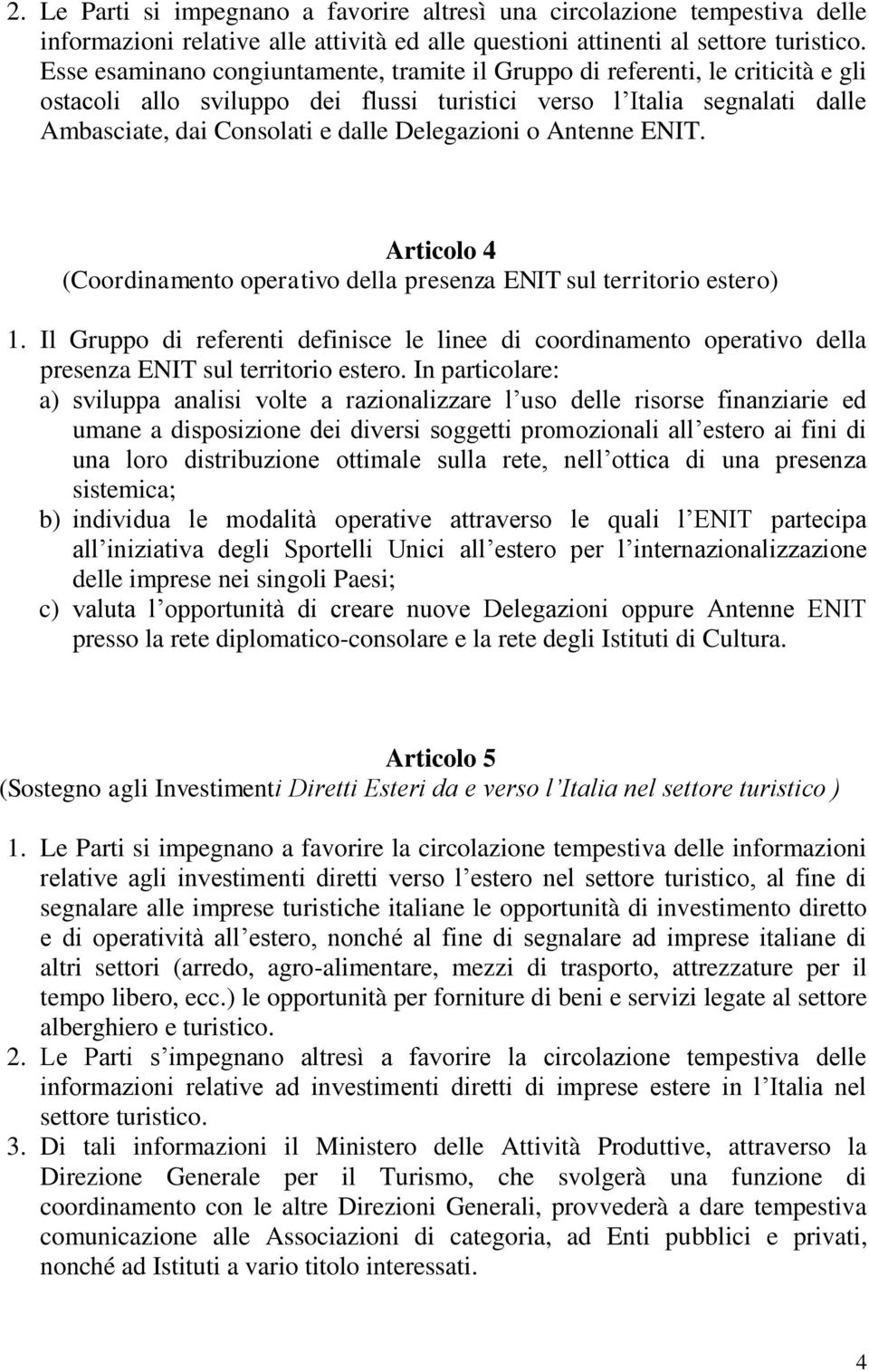 Delegazioni o Antenne ENIT. Articolo 4 (Coordinamento operativo della presenza ENIT sul territorio estero) 1.