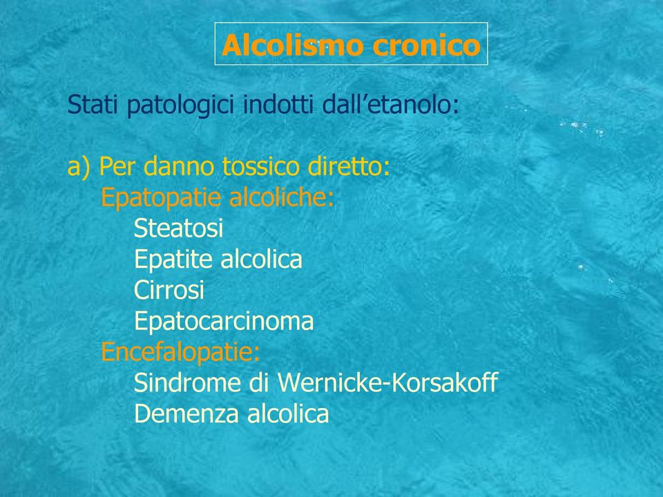 alcoliche: Steatosi Epatite alcolica Cirrosi