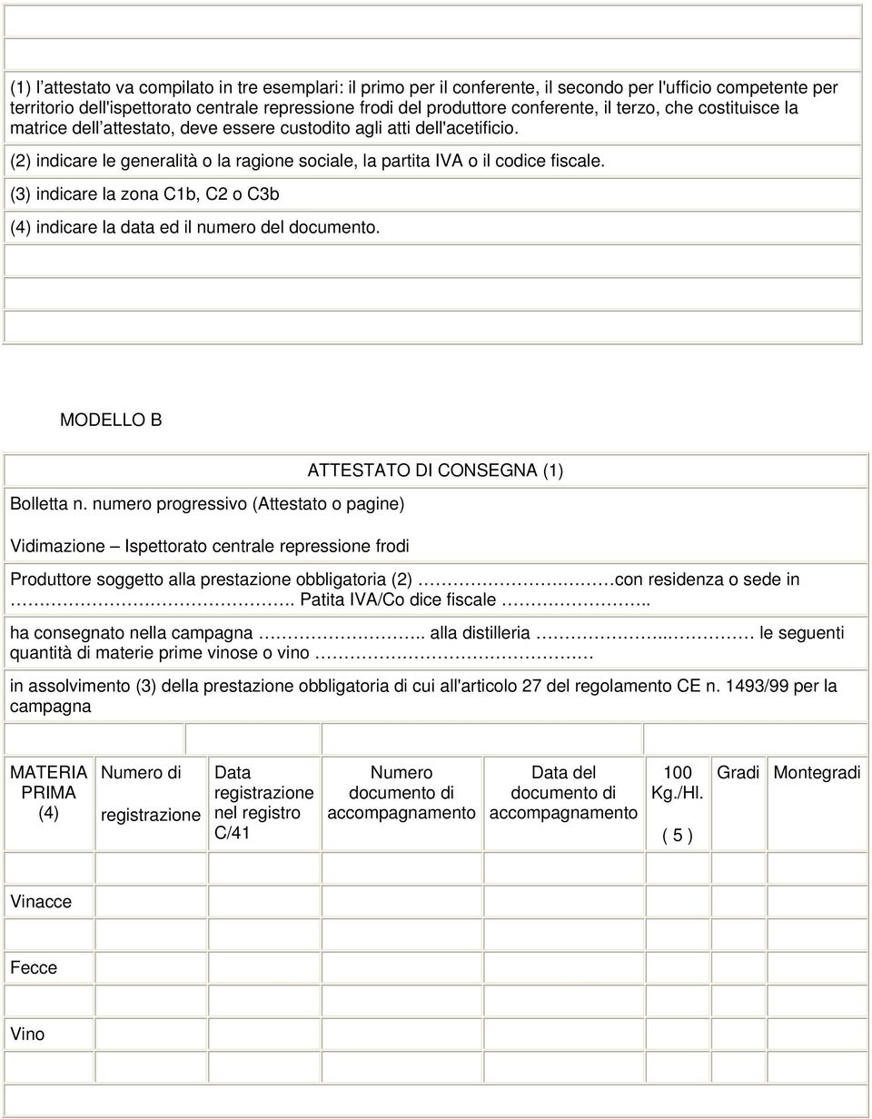 (3) indicare la zona C1b, C2 o C3b (4) indicare la data ed il numero del documento. MODELLO B ATTESTATO DI CONSEGNA (1) Bolletta n.