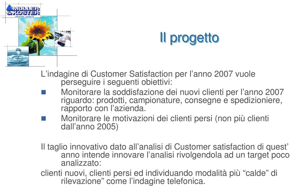 Monitorare le motivazioni dei clienti persi (non più clienti dall anno 2005) Il taglio innovativo dato all analisi di Customer satisfaction di