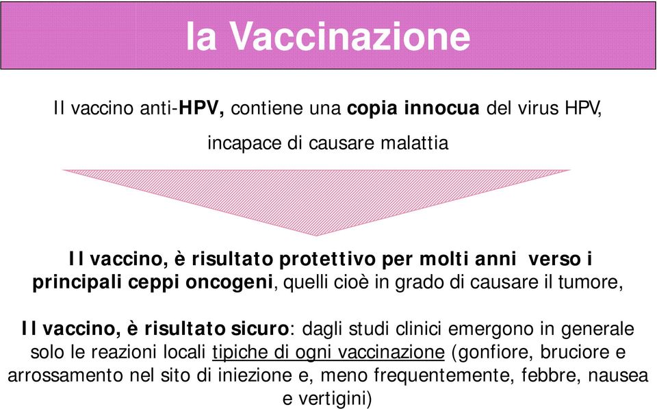 tumore, Il vaccino, è risultato sicuro: dagli studi clinici emergono in generale solo le reazioni locali tipiche di