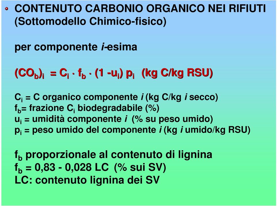 biodegradabile (%) u i = umidità componente i (% su peso umido) p i = peso umido del componente i (kg i