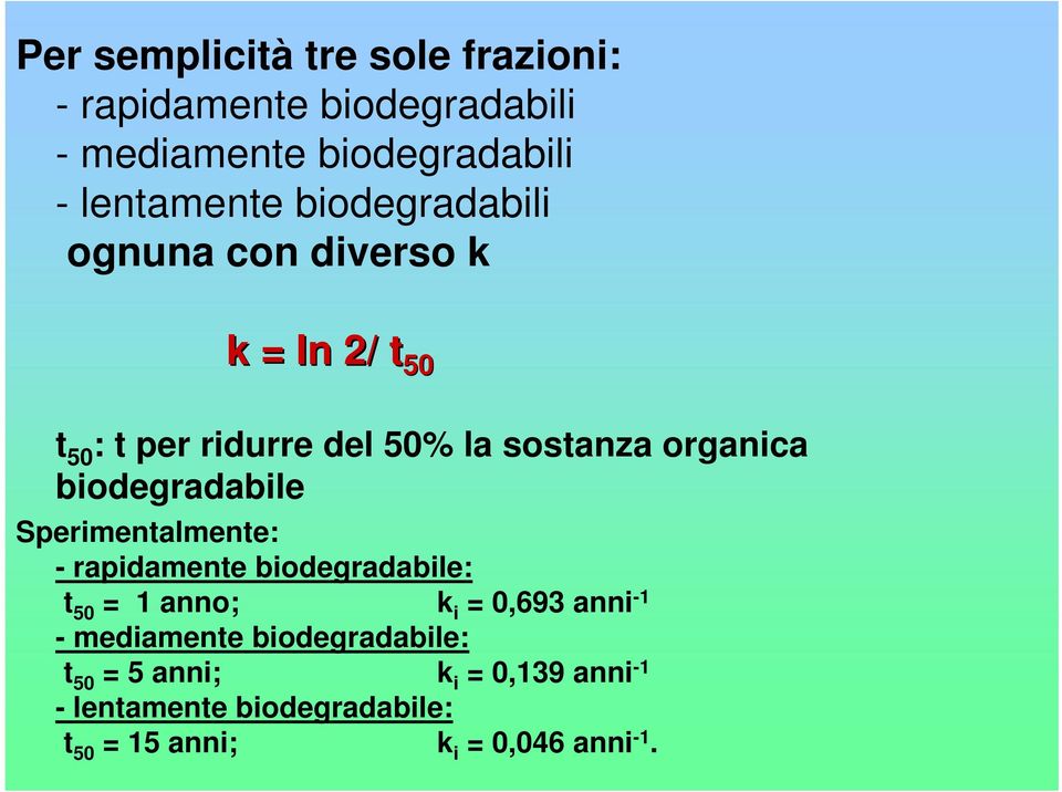 biodegradabile Sperimentalmente: - rapidamente biodegradabile: t 50 = 1 anno; k i = 0,693 anni -1 -