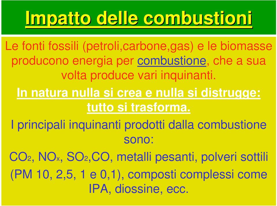 In natura nulla si crea e nulla si distrugge: tutto si trasforma.