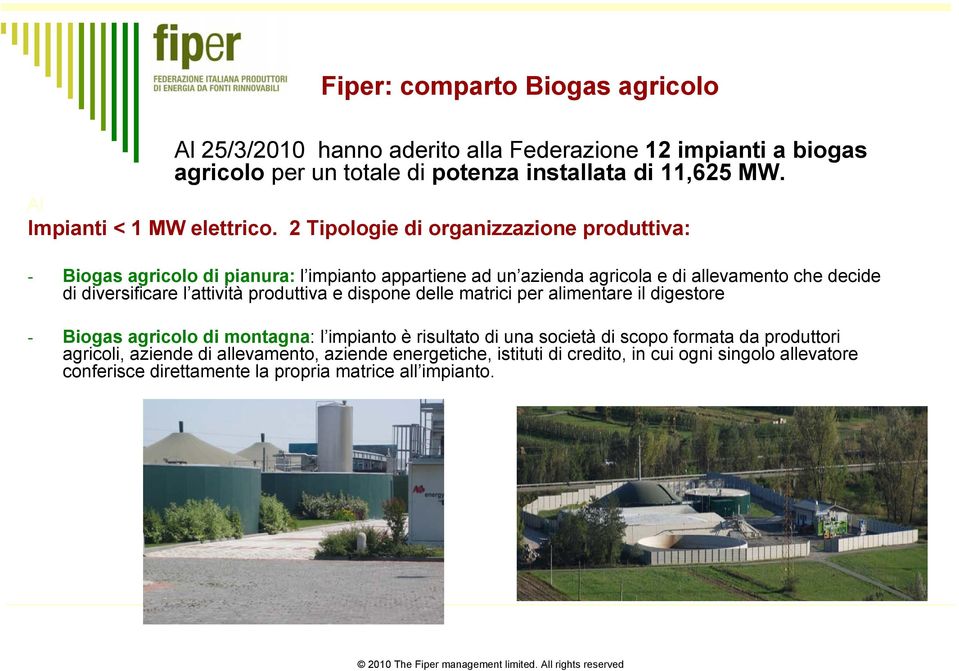 e dispone delle matrici per alimentare il digestore - Biogas agricolo di montagna: l impianto è risultato di una società di scopo formata da produttori agricoli, aziende di