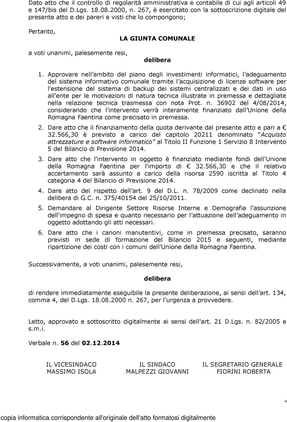 Approvare nell ambito del piano degli investimenti informatici, l adeguamento del sistema informativo comunale tramite l acquisizione di licenze software per l'estensione del sistema di backup dei