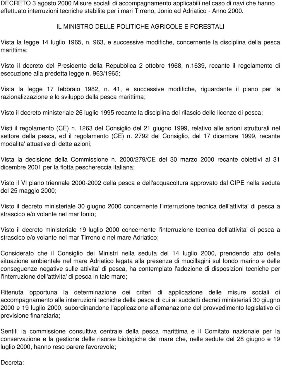 963, e successive modifiche, concernente la disciplina della pesca marittima; Visto il decreto del Presidente della Repubblica 2 ottobre 1968, n.