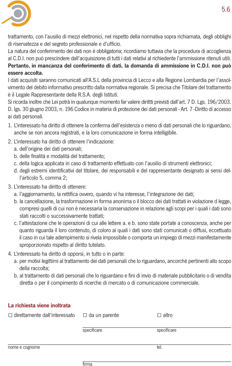 non può prescindere dall acquisizione di tutti i dati relativi al richiedente l ammissione ritenuti utili. Pertanto, in mancanza del conferimento di dati, la domanda di ammissione in C.D.I.