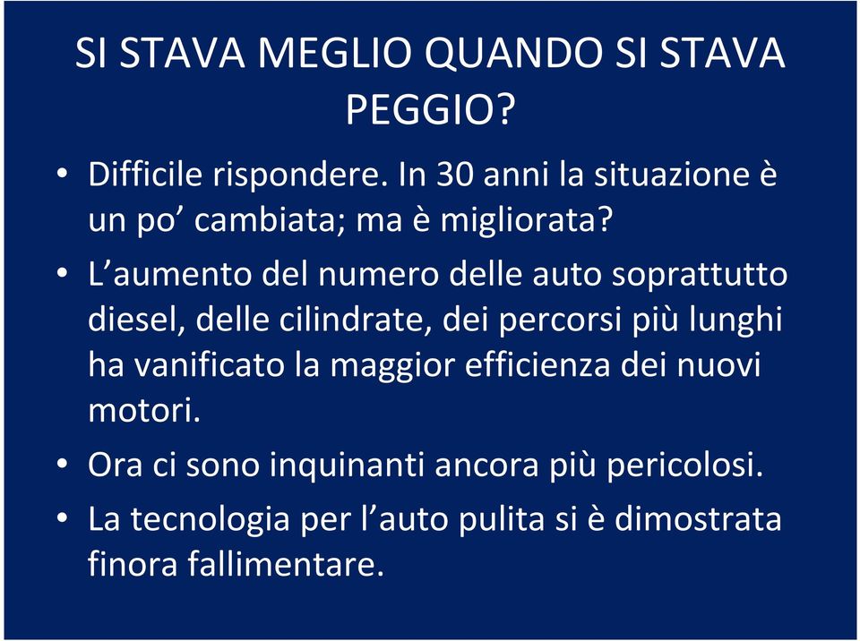 L aumento del numero delle auto soprattutto diesel, delle cilindrate, dei percorsi piùlunghi ha