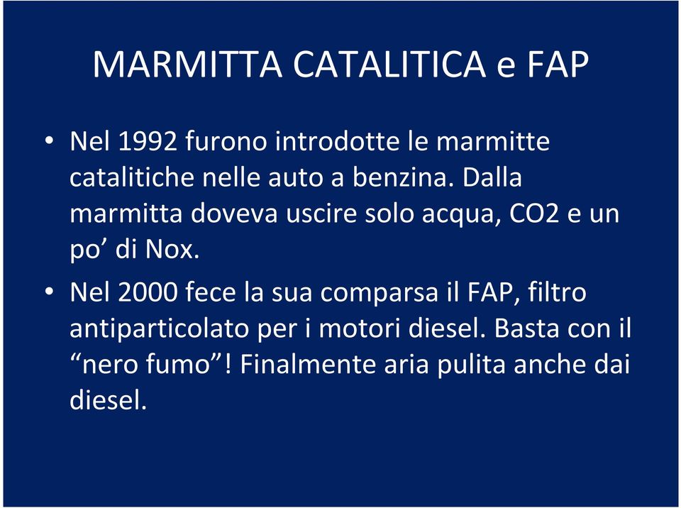 Dalla marmitta doveva uscire solo acqua, CO2 e un po di Nox.