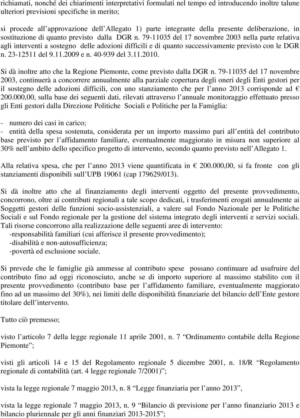 79-11035 del 17 novembre 2003 nella parte relativa agli interventi a sostegno delle adozioni difficili e di quanto successivamente previsto con le DGR n. 23-12511 del 9.11.2009 e n. 40-939 del 3.11.2010.