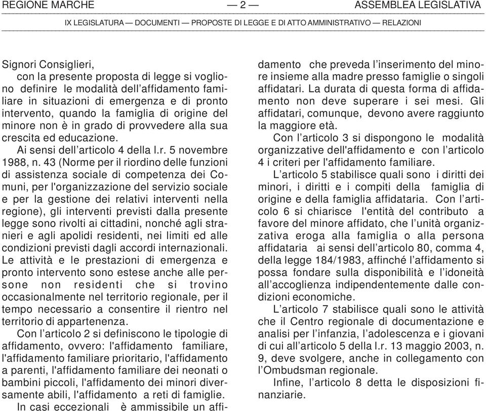 43 (Norme per il riordino delle funzioni di assistenza sociale di competenza dei Comuni, per l'organizzazione del servizio sociale e per la gestione dei relativi interventi nella regione), gli