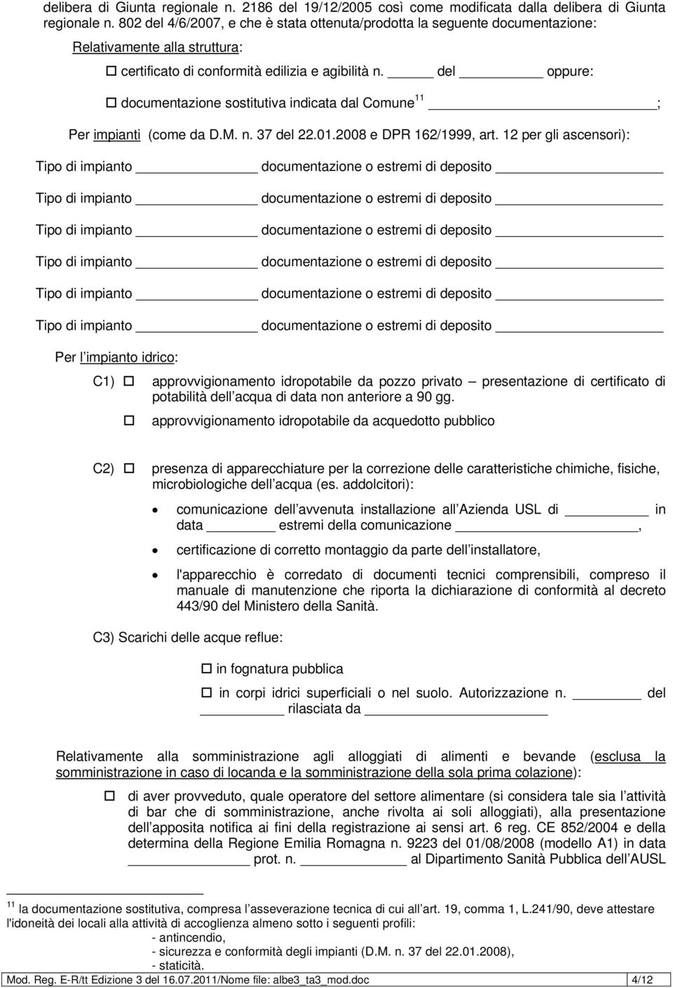 del oppure: documentazione sostitutiva indicata dal Comune 11 ; Per impianti (come da D.M. n. 37 del 22.01.2008 e DPR 162/1999, art.