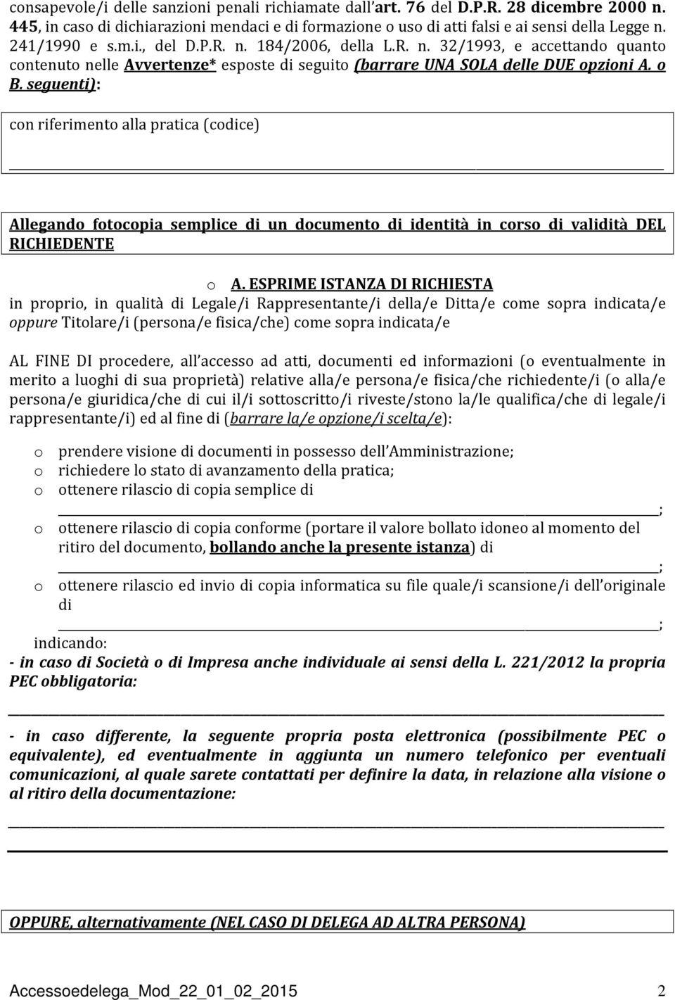 seguenti): con riferimento alla pratica (codice) Allegando fotocopia semplice di un documento di identità in corso di validità DEL RICHIEDENTE o A.