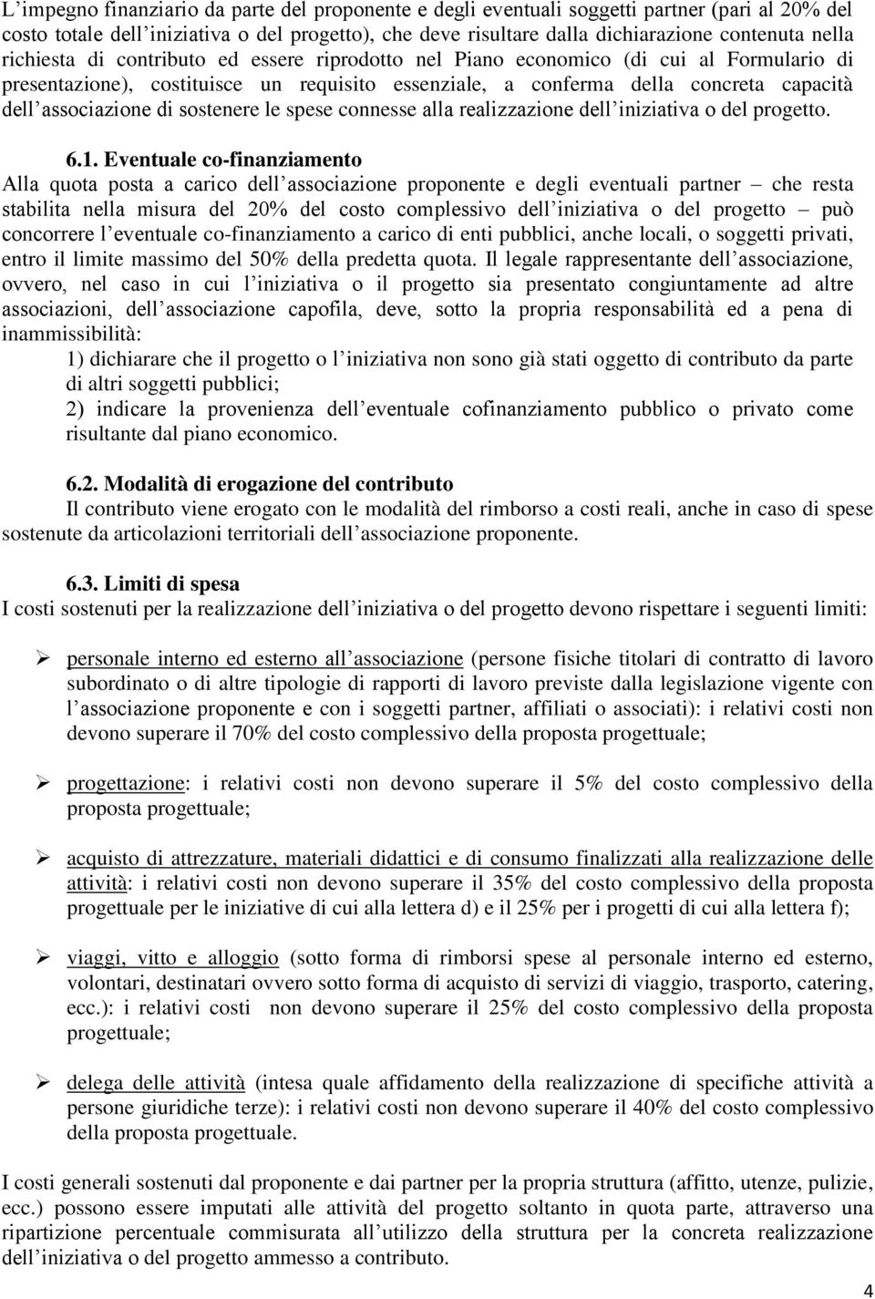 sostenere le spese connesse alla realizzazione dell iniziativa o del progetto. 6.1.